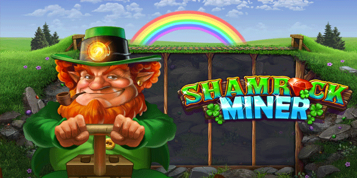Trik Ampuh Slot Shamrock Miner Agar Jackpot Setiap Putaran